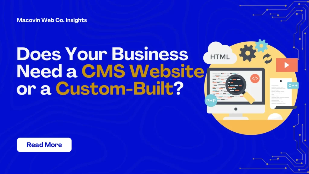 Does Your Business Need a CMS Website or a Custom-Built?